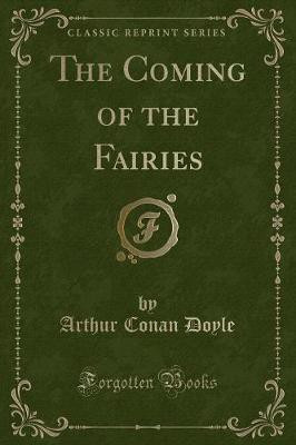 The Coming of the Fairies (Classic Reprint)(English, Paperback, Doyle Arthur Conan)