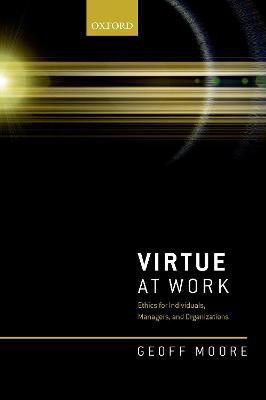 Virtue at Work(English, Paperback, Moore Geoff)