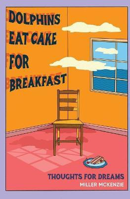Dolphins Eat Cake For Breakfast(English, Paperback, McKenzie Miller)