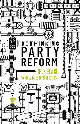 Rethinking Party Reform(English, Hardcover, Wolkenstein Fabio)
