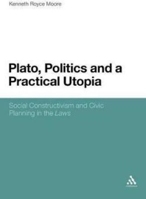 Plato, Politics and a Practical Utopia(English, Hardcover, Moore Kenneth Royce Dr)