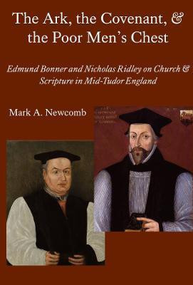 The Ark, the Covenant, and the Poor Men`s Chest - Edmund Bonner and Nicholas Ridley on Church and Scripture in Mid-Tudor England(English, Paperback, Newcomb Mark A.)