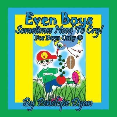 Even Boys Sometimes Need To Cry! For Boys Only (R)(English, Paperback, Dyan Penelope)