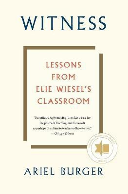 Witness: Lessons from Elie Wiesel's Classroom(English, Paperback, Burger Ariel)
