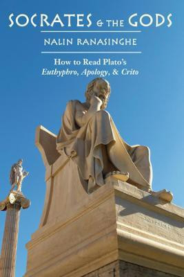 Socrates and the Gods - How to Read Plato`s Euthyphro, Apology, and Crito(English, Hardcover, Ranasinghe Nalin)