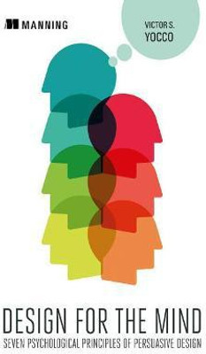 Design for the Mind:Seven Psychological Principles of Persuasive Design(English, Paperback, Yocco Victor)