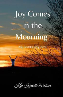 Joy Comes in the Mourning(English, Paperback, Watson Kimberly)