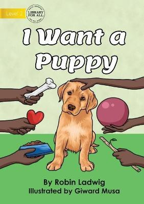 I Want a Puppy(English, Paperback, Ladwig Robin)
