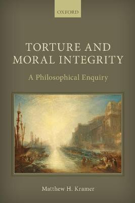 Torture and Moral Integrity(English, Paperback, Kramer Matthew H.)