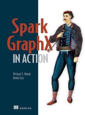 Spark GraphX in Action(English, Paperback, Malak Michael S.)