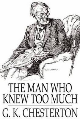 The Man Who Knew Too Much(English, Electronic book text, Chesterton G K)