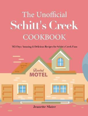 The Unofficial Schitt's Creek Cookbook(English, Hardcover, Slater Jeanette)