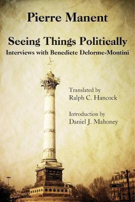 Seeing Things Politically - Interviews with Benedicte Delorme-Montini(English, Hardcover, Manent Pierre)