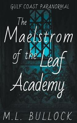 The Maelstrom of the Leaf Academy(English, Paperback, Bullock M L)