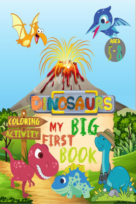 Dinosaurs My Big First Book of Activity and Coloring Ages 5-8(English, Paperback, Little Ezra Publishing)