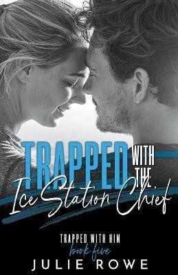 Trapped with the Ice Station Chief(English, Paperback, Rowe Julie)