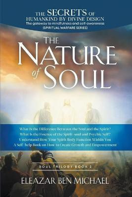 The Secrets of Humankind by Divine Design, the Gateway to Mindfulness and Self-awareness (Spiritual Warfare Series Book 2); Nature of Soul(English, Paperback, Michael Eleazar Ben) The Secrets of Humankind by Divine Design, the Gateway to Mindfulness and Self-awareness (Spiritual Warfare Series Book 2); Nature of Soul(English, Paperback, Michael Eleazar Ben)