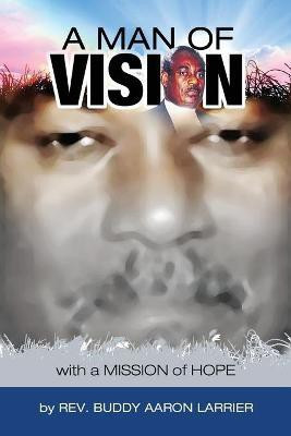 A Man of Vision with A Mission of Hope(English, Paperback, Larrier Buddy A)