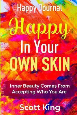 Happy Journal - Happy In Your Own Skin(English, Paperback, King Scott)