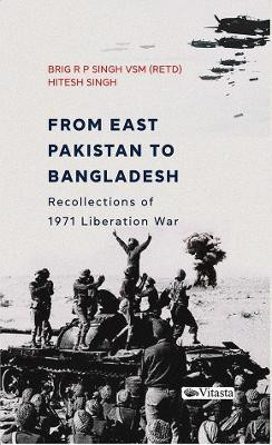 From East Pakistan to Bangladesh:(English, Hardcover, Hitesh Singh Brigadier RP Singh)