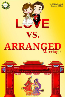 LOVE VS. ARANGED MARRIAGE(English, Paperback, Dr Nikita Dudagi, amp, Humera Nikhat)