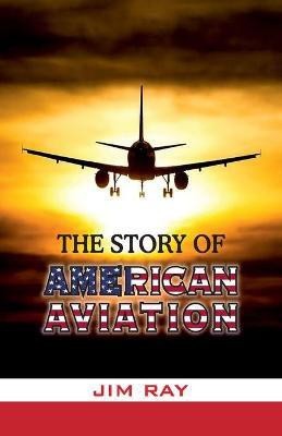 The Story of American Aviation(English, Paperback, Ray Jim)