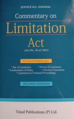 Commentary On LIMITATION ACT 1963 with {Special Emphasis Upon} Bar of Limitation, Period of Limitation, Condonation of Delay, Adverse Possession and Limitation in Criminal Proceedings(Hardcover, JUSTICE M.L. SINGHAL)