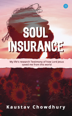 Soul Insurance My lifes research Testimony of how Lord Jesus saved me from this world(English, Paperback, Chowdhury Kaustav)