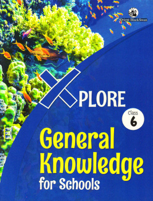 Xplore General Knowledge For Schools 6(Paperback, ORIENT)