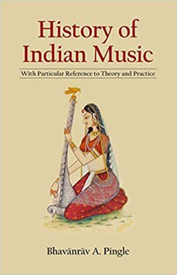 History of Indian Music: With Particular Reference to Theory and Practice, with 3 expandable tables of Ragas(Paperback, Bhavanrav A. Pingle, Bhavanrav Pingle)