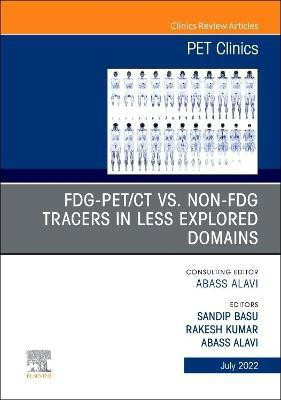 FDG-PET/CT vs. Non-FDG Tracers in Less Explored Domains, An Issue of PET Clinics: Volume 17-3(English, Hardcover, unknown)