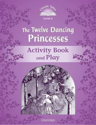 Classic Tales Second Edition: Level 4: The Twelve Dancing Princesses Activity Book & Play(English, Paperback, unknown)