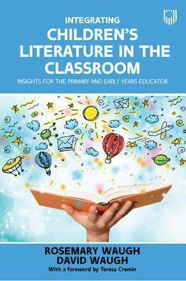 Integrating Children's Literature in the Classroom: Insights for the Primary and Early Years Educator(English, Paperback, Waugh Rosemary)