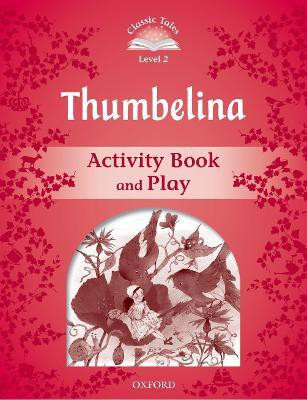 Classic Tales Second Edition: Level 2: Thumbelina Activity Book & Play(English, Paperback, unknown)