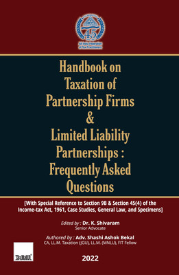 Taxmann’s Handbook on Taxation of Partnership Firms & LLPs: FAQs – The one-of-a-kind book covering 360 FAQs, exhaustively dealing with Section 9B & 45(4) of the Income-tax Act along with Case Studies(Paperback, Dr K. Shivaram, Adv. Shashi Ashok Bekal)