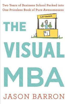Visual MBA: Two Years of Business School Packed Into One Priceless Book of Pure Awesomeness(English, Hardcover, Barron Jason)