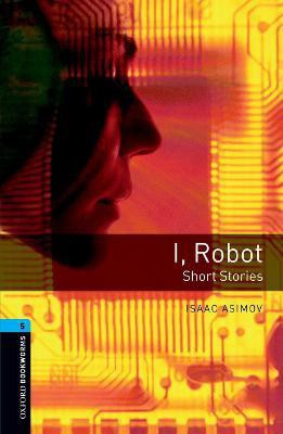 Oxford Bookworms Library: Level 5: I, Robot - Short Stories(English, Paperback, Asimov Isaac)