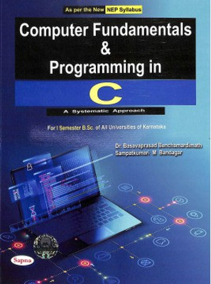 Computer Fundamentals & Programming In C For 1 Sem Bsc Nep A Systematic Approach : Kau(Paperback, Basavaprasad Benchamardimath, Sampatkumari M Bandagar)
