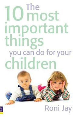 10 Most Important Things You Can Do For Your Children, The(English, Paperback, Jay Roni)