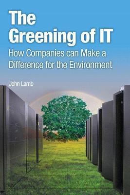 Greening of IT, The(English, Paperback, Lamb John)