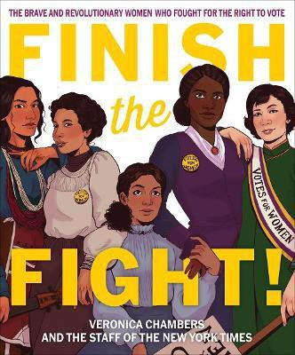 Finish the Fight! The Brave and Revolutionary Women Who Fought for the Right to Vote(English, Hardcover, Chambers Veronica)