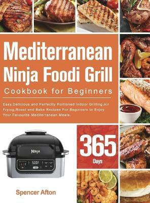 Mediterranean Ninja Foodi Grill Cookbook for Beginners(English, Hardcover, Afton Spencer)