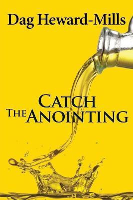 Catch the Anointing(English, Paperback, Dag Heward-Mills)