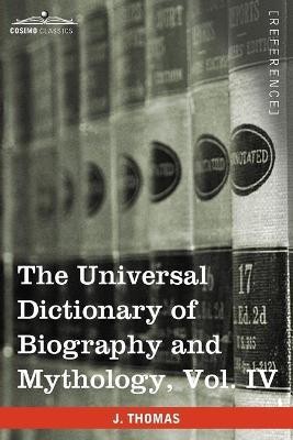 The Universal Dictionary of Biography and Mythology, Vol. IV (in Four Volumes)(English, Paperback, Thomas Joseph)