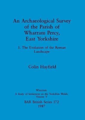 An Archaeological Survey of the Parish of Wharram Percy East Yorkshire v. 1(English, Paperback, Hayfield Colin)