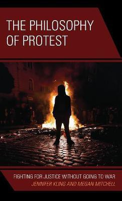 The Philosophy of Protest(English, Hardcover, Kling Jennifer)