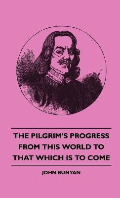 The Pilgrim's Progress - From This World To That Which Is To Come(English, Hardcover, Bunyan John,)