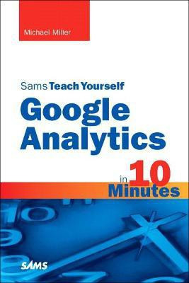 Sams Teach Yourself Google Analytics in 10 Minutes(English, Paperback, Miller Michael)