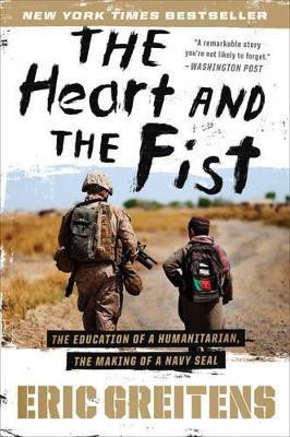 Heart and the Fist: The Education of a Humanitarian, the Making of a Navy SEAL(English, Paperback, Greitens Eric)