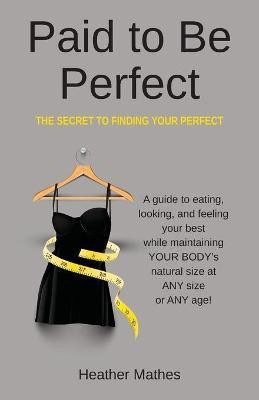 Paid to Be Perfect(English, Paperback, Mathes Heather)